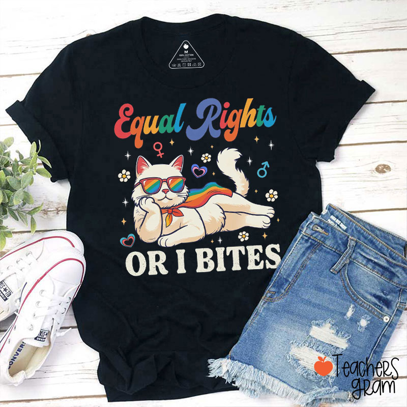 Equal Rights Or I Bites Rainbow Cat Teacher T-Shirt