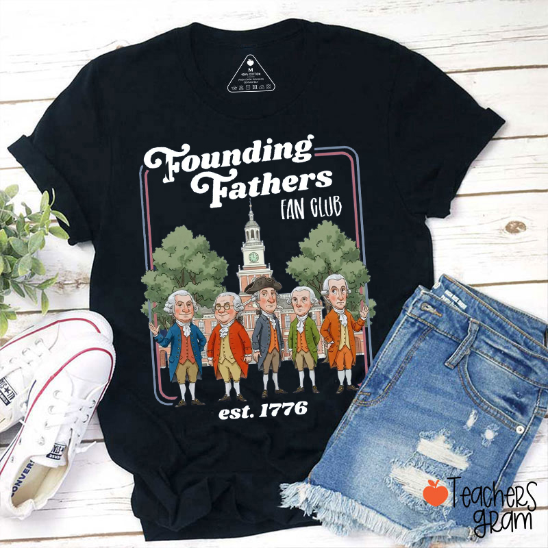 Founding Fathers Fan Club Est. 1776 Teacher T-Shirt