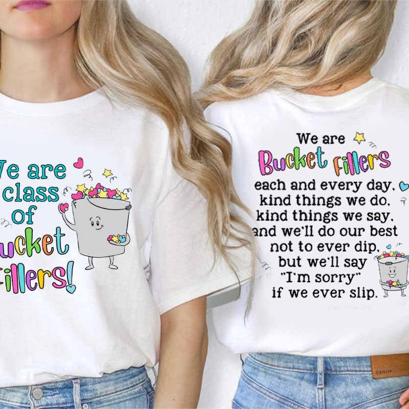 We Are A Class Of Bucket Fillers Kind Thing We Do Teacher Two Sided T-Shirt