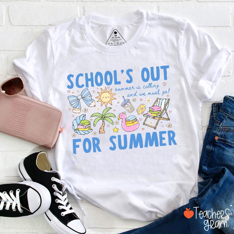 School's Out Summer Is Calling And We Must Go For Summer Teacher T-Shirt