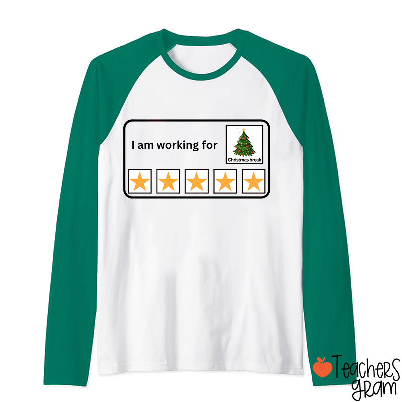 I Am Working For Christmas Break Teacher Raglan Long Sleeve T-Shirt