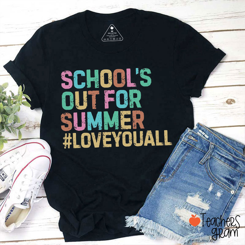 School's Out For Summer LoveYouAll Teacher T-Shirt