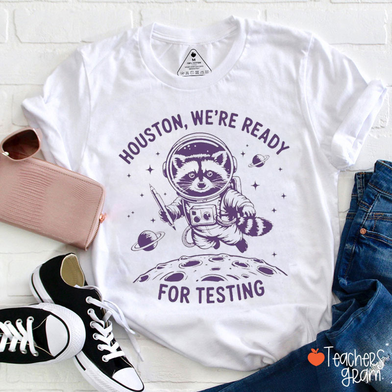 Houston We're Ready For Testing Teacher T-Shirt