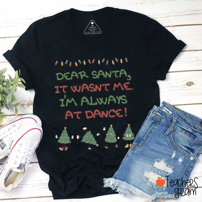 Dear Santa I'm Always At Dance Christmas Tree Teacher T-Shirt