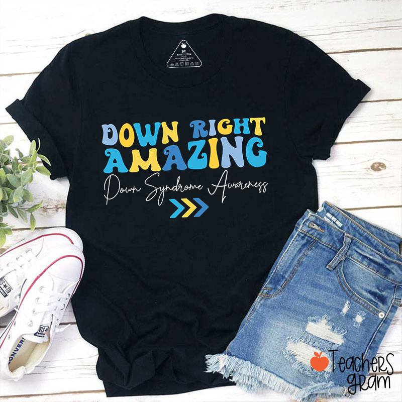 Down Right Amazing Down Syndrome Awareness Teacher T-Shirt