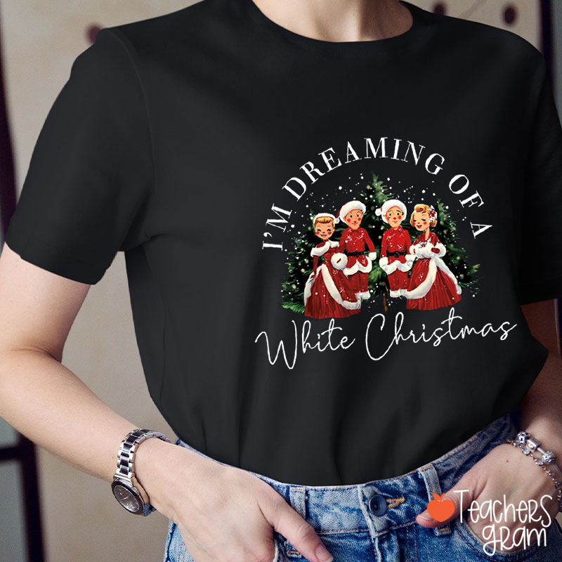 I'm Dreaming Of A White Christmas Teacher T-Shirt