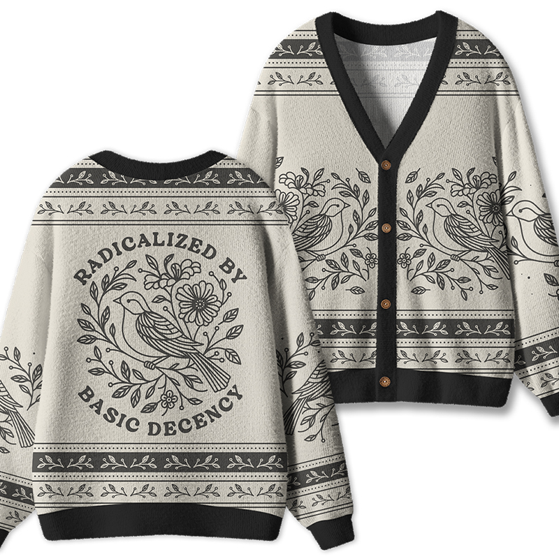 Radicalized By Basic Decency Social Justice Teacher Ugly Cardigan Sweaters