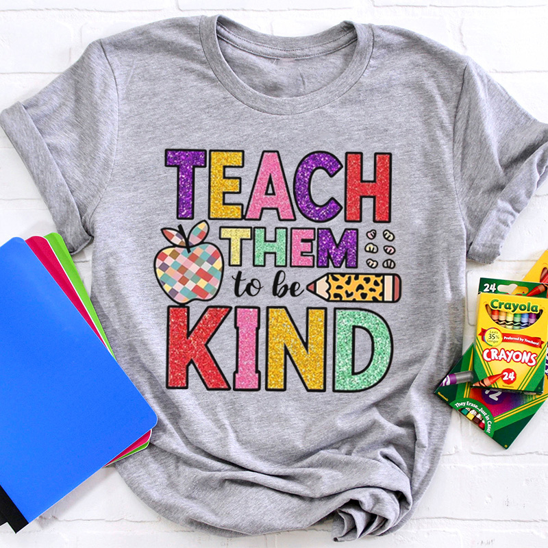 Teach Kids To Be Kind Teacher T-Shirt