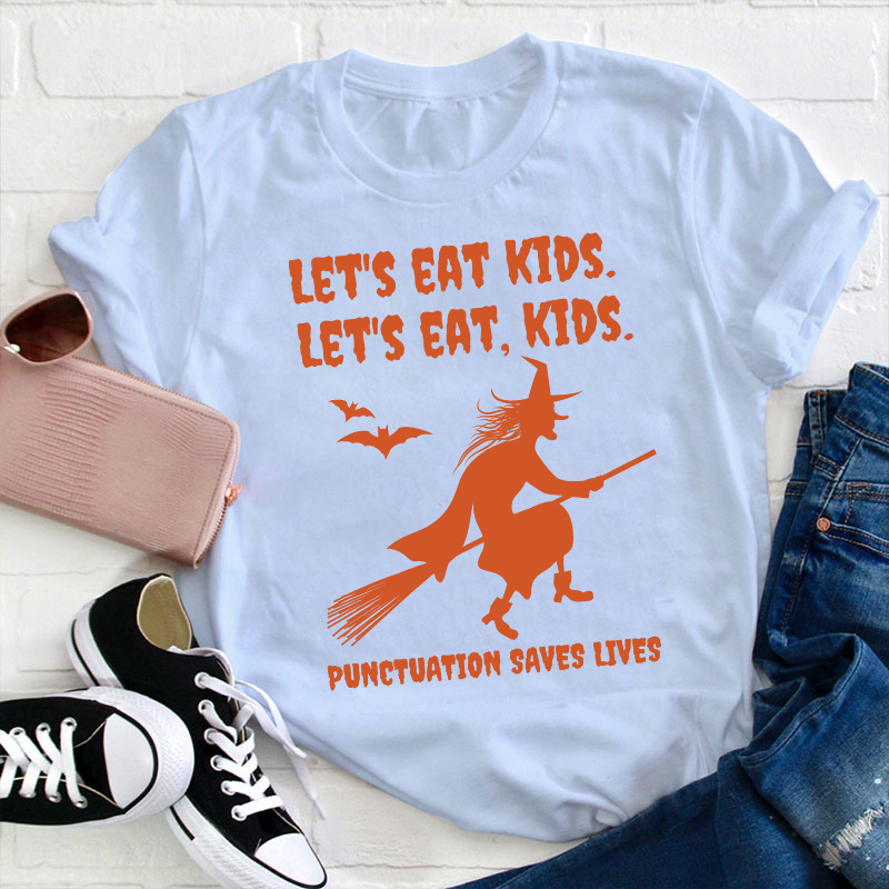 Let's Eat Kids Punctuation Saves Lives Teacher T-Shirt
