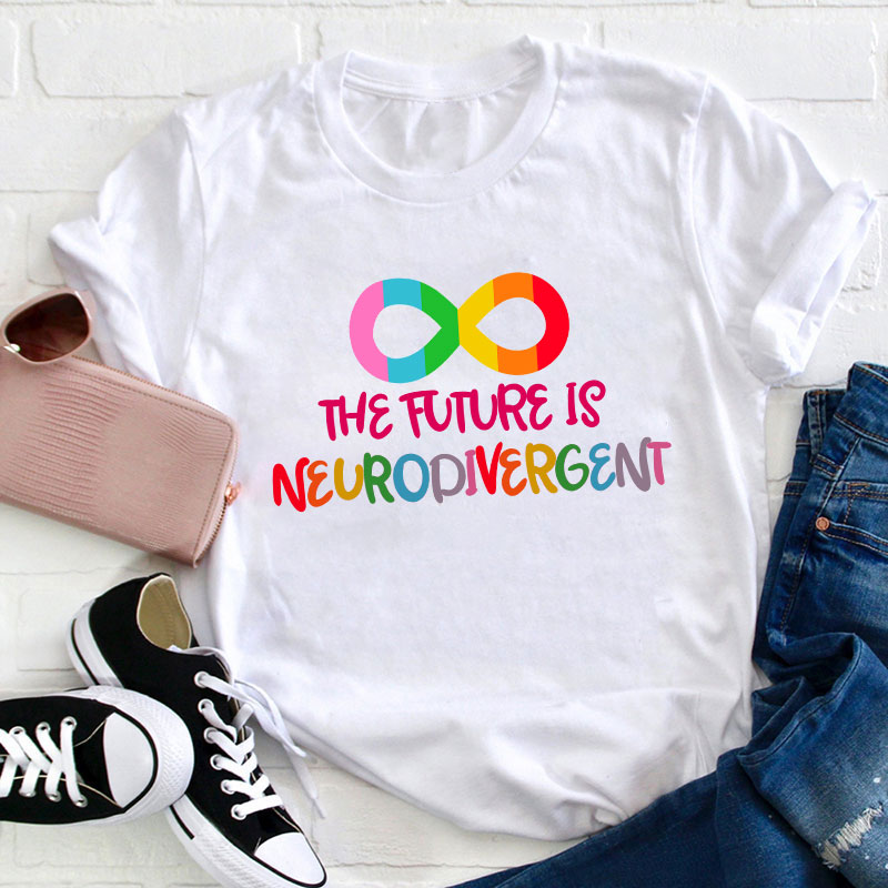 The Future Is Neurodivergent Teacher T-Shirt
