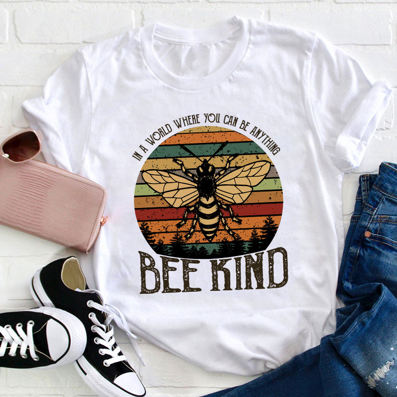 In A World You Can Be Anything Bee Kind Teacher T-Shirt