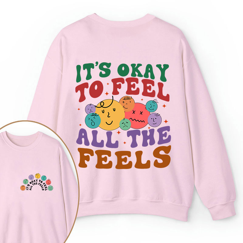 It's Ok To Feel All The Feels Teacher Two Sided Sweatshirt