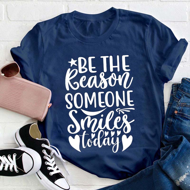 Be The Reason Someone Smiles Teacher T-Shirt