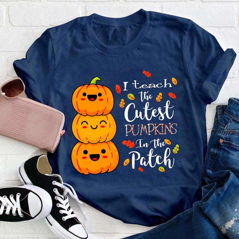 I Teach The Cutest Pumpkins In The Patch Teacher T-Shirt