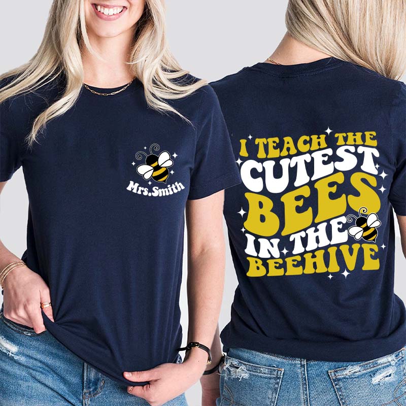 Personalized Name I Teach The Cutest Bees In The Beehive Teacher Two Sided T-Shirt