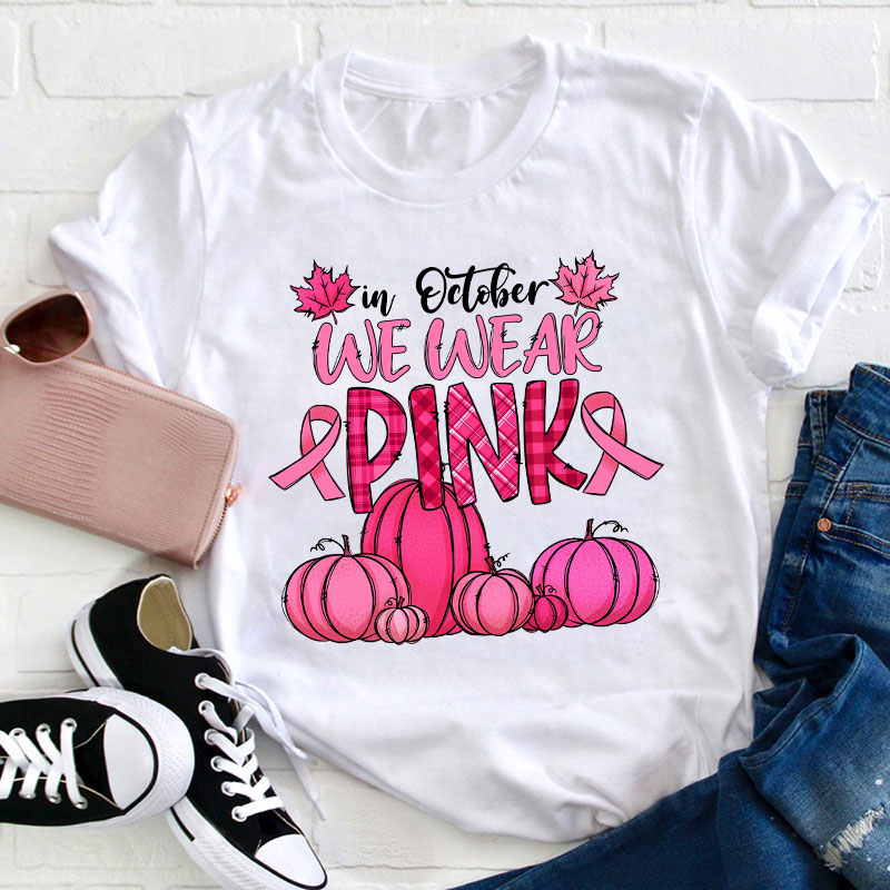 In October We Wear Pink Teacher T-Shirt