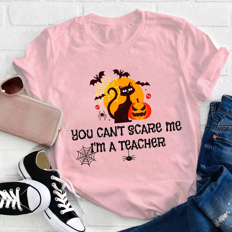 You Can’t Scare Me I’m A  Teacher T-Shirt