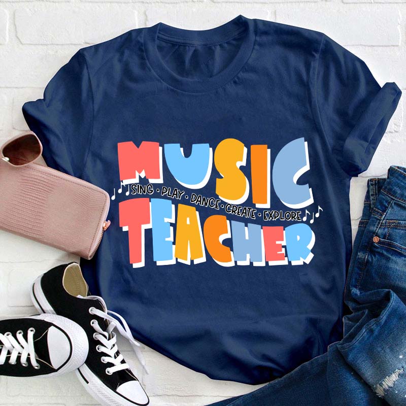 Sing Play Dance Create Explore Teacher T-Shirt