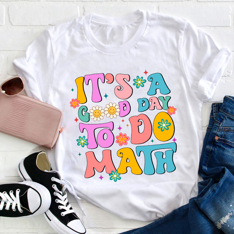 It's A Good Day To Do Math Teacher T-Shirt