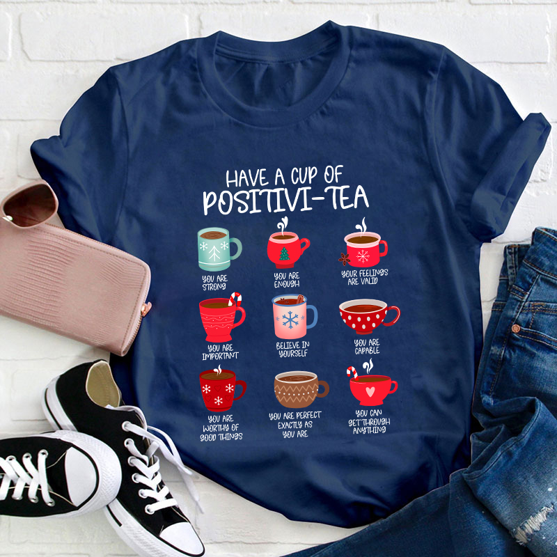 Have A Cup Of Positivi-Tea Teacher T-Shirt