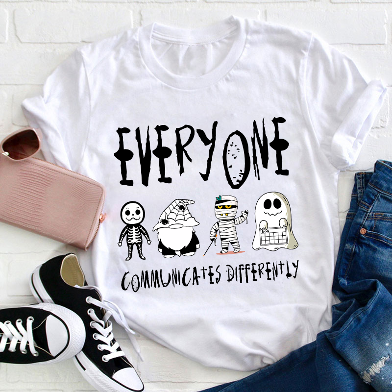 Everyone Communicates Differently Teacher T-Shirt
