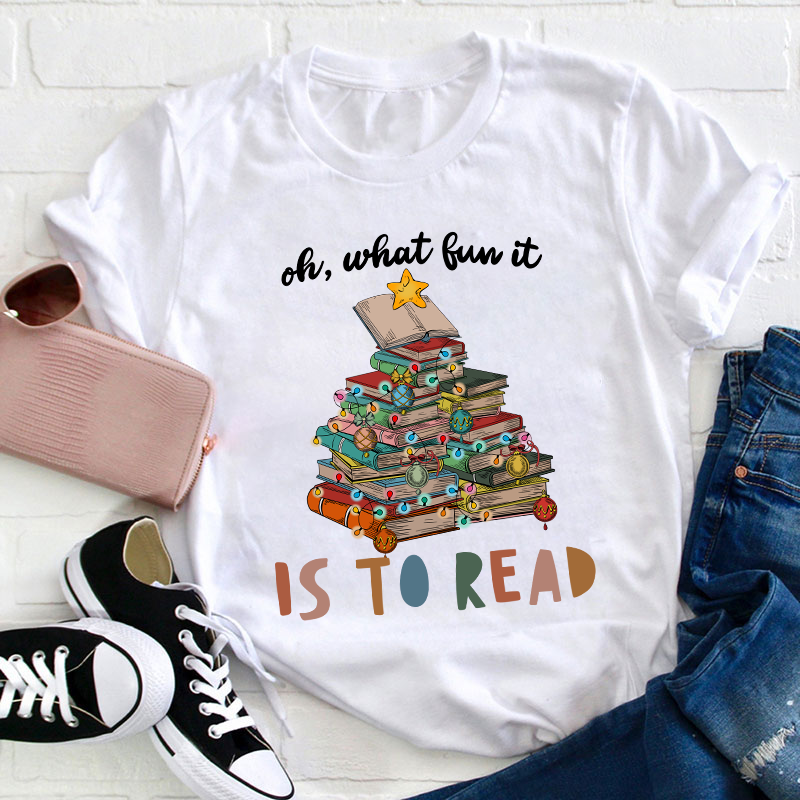 Oh What Fun It Is To Read Teacher T-Shirt