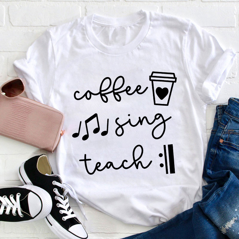 Coffee Sing Teach Teacher T-Shirt