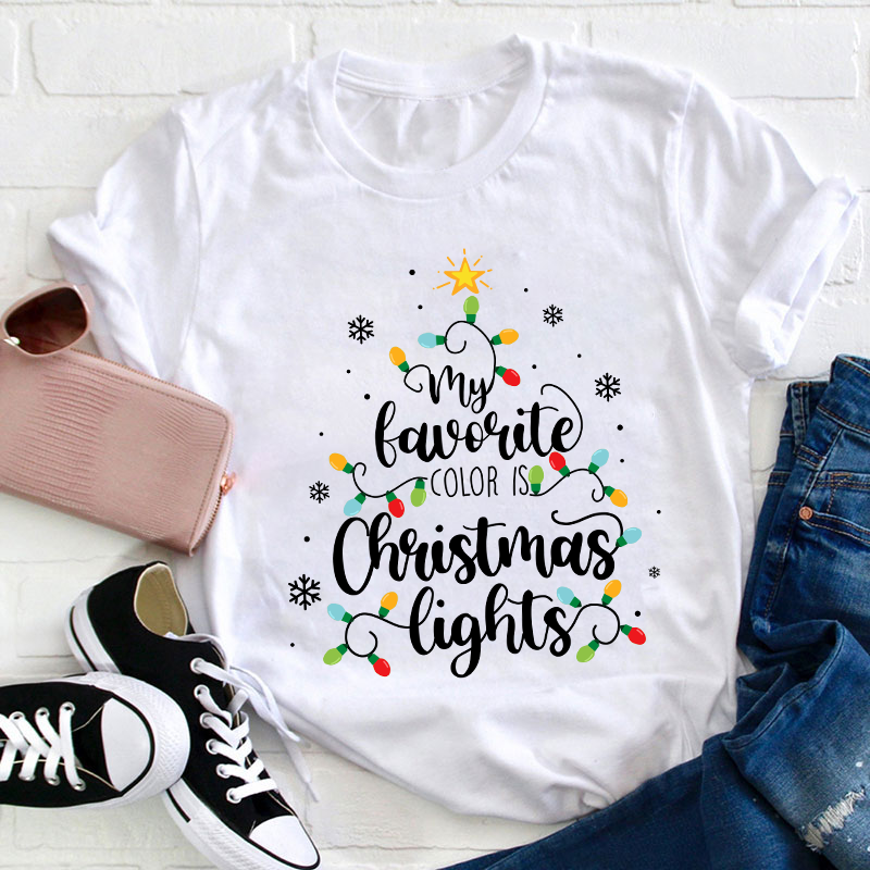 My Favorite Color Is Christmas Lights Teacher T-Shirt