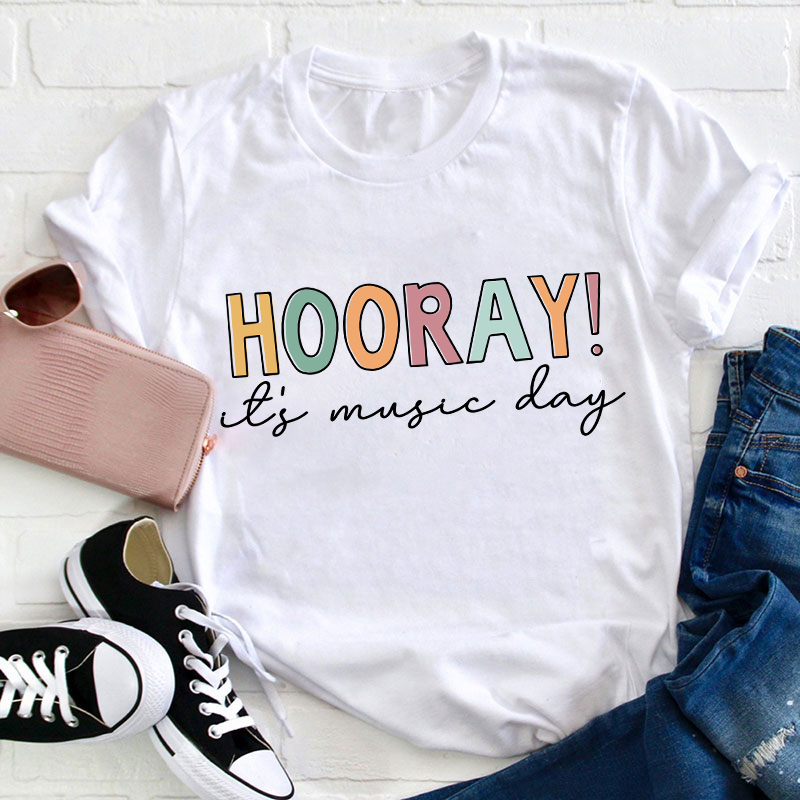 Hooray It's Music Day Teacher T-Shirt