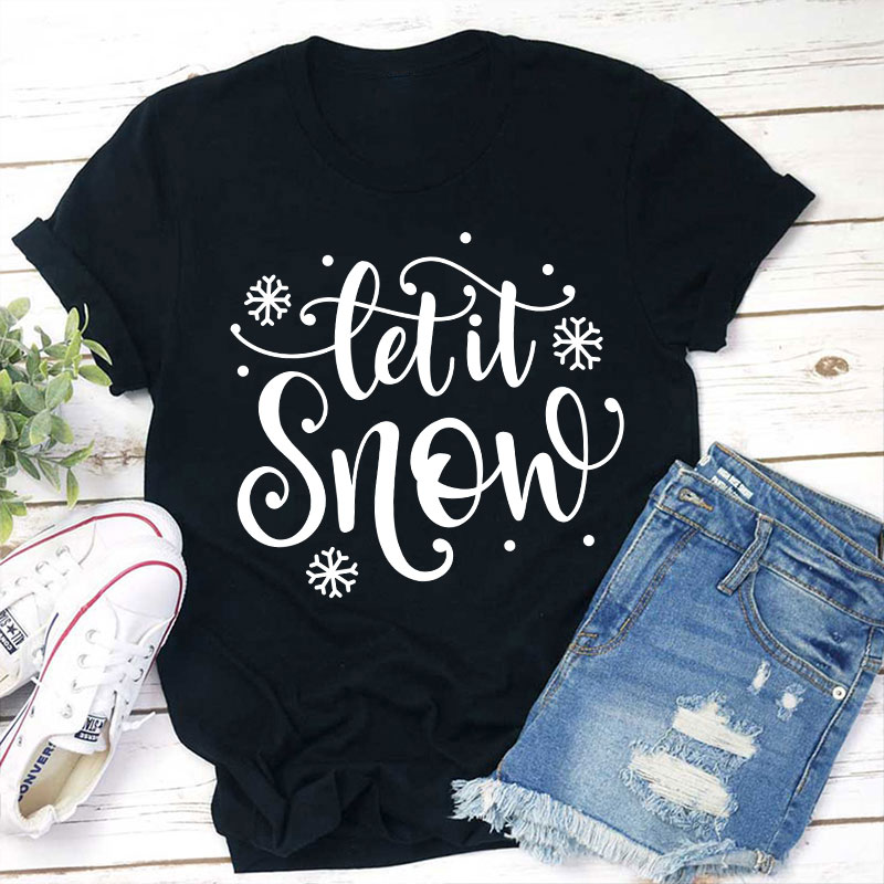Let It Snow Teacher T-Shirt