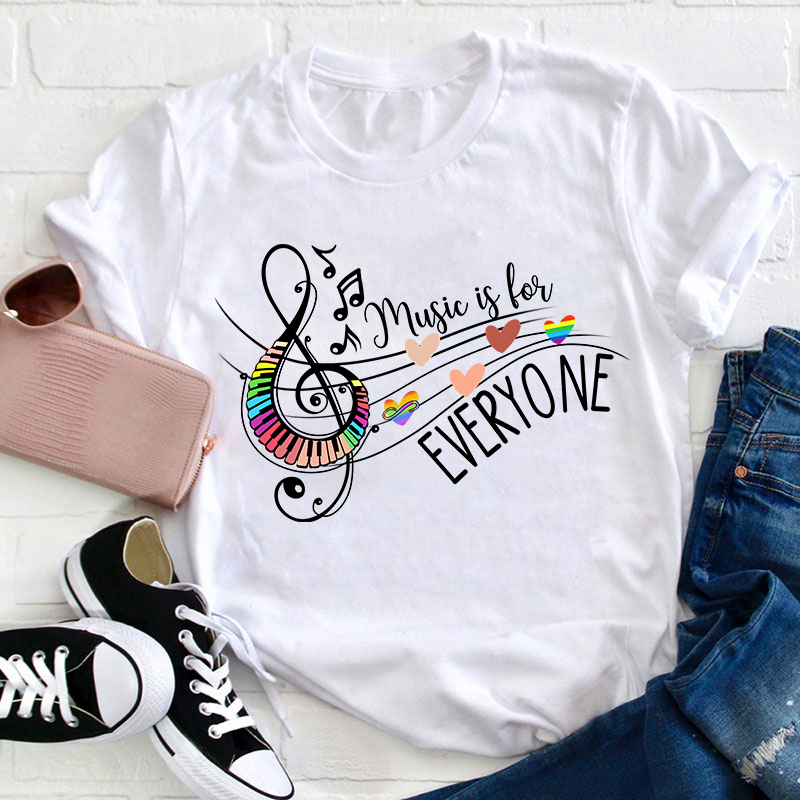 Music Is For Everyone Teacher T-Shirt