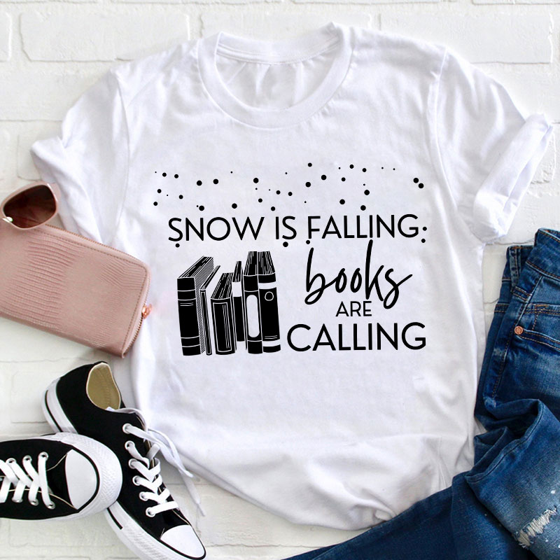 Snow Is Falling Books Are Calling Teacher T-Shirt