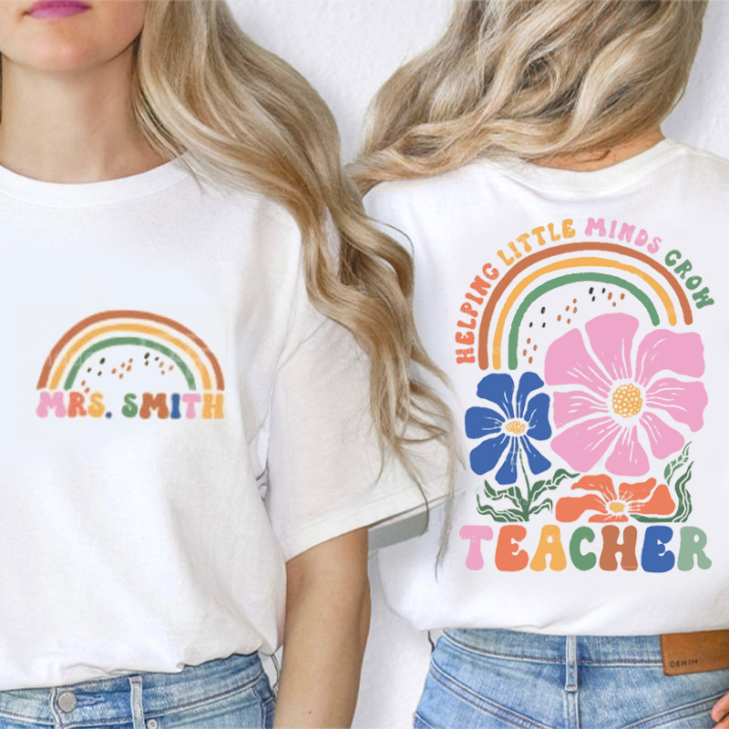 Personalized Flower And Rainbow Help Little Minds Grow Teacher Two Sided T-Shirt