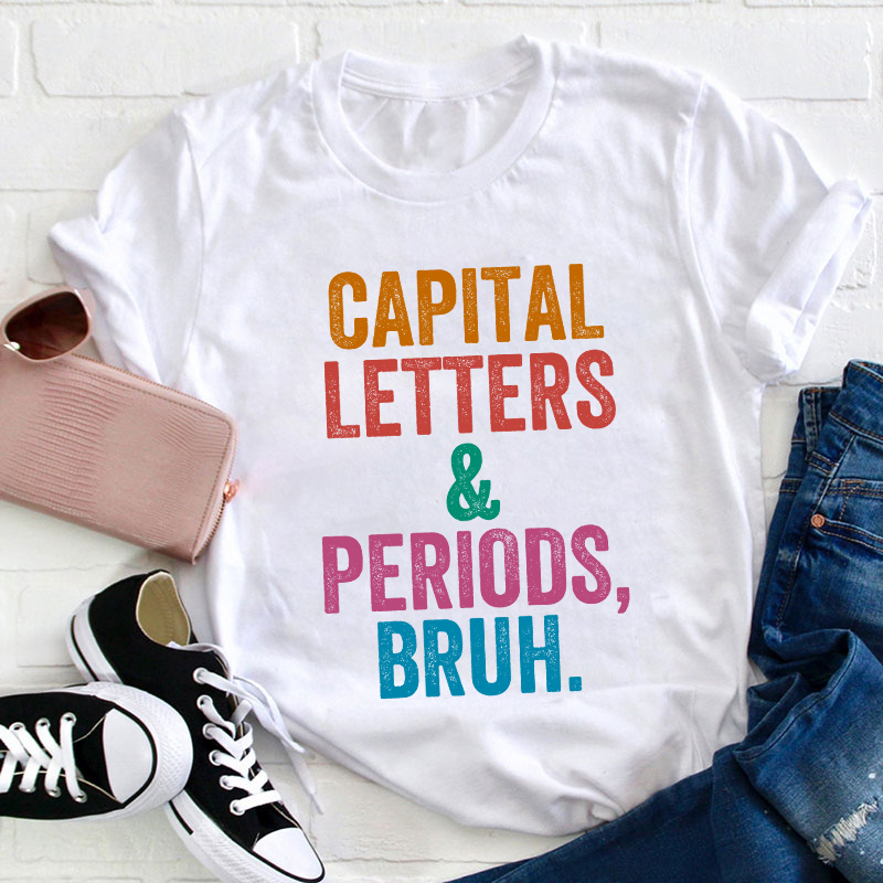 Capital Letters Periods Bruh Teacher T-Shirt
