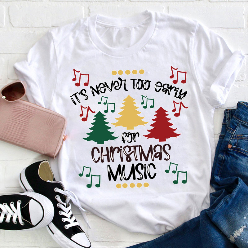 It's Never Too Early For Christmas Music Teacher T-Shirt Sale-Teachersgram
