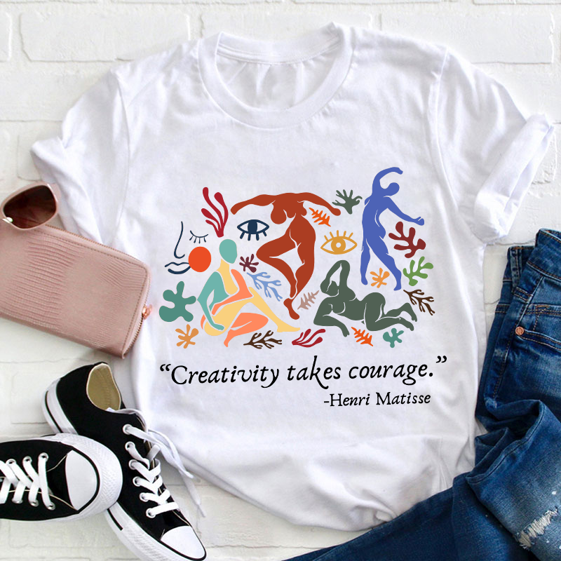 Creativity Takes Courage Teacher T-Shirt
