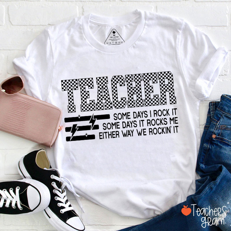 Teacher Some Days I Rock It Some Days It Rocks Me Teacher T-Shirt