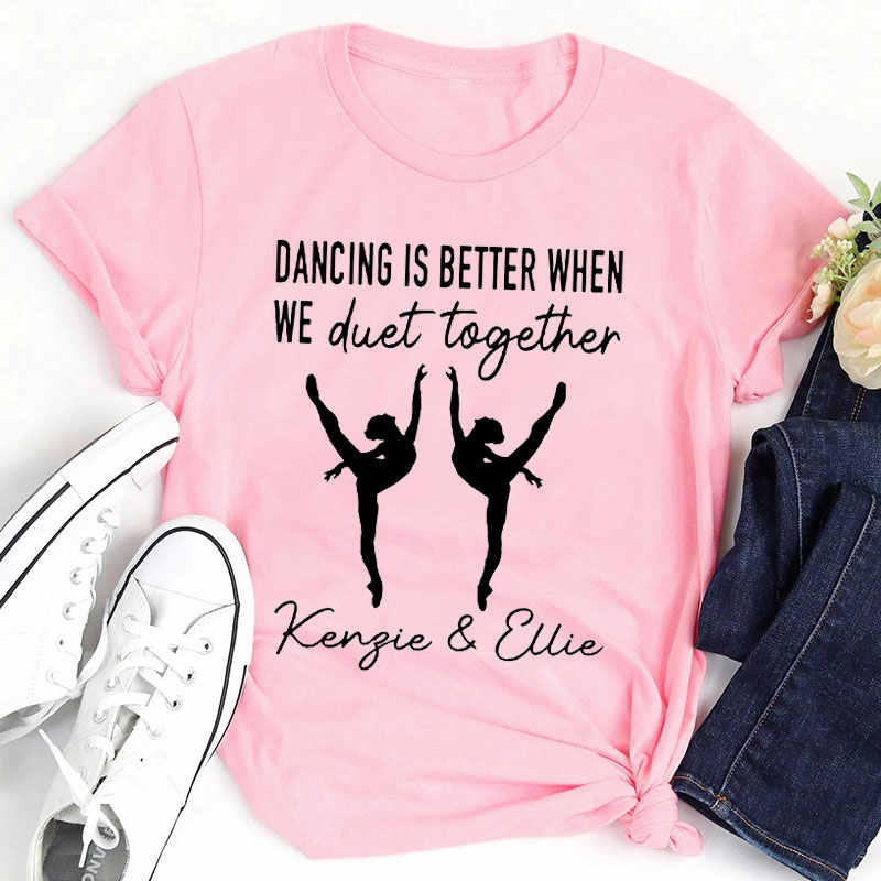 Personalized Dancing Is Better When We Together Teacher T-Shirt