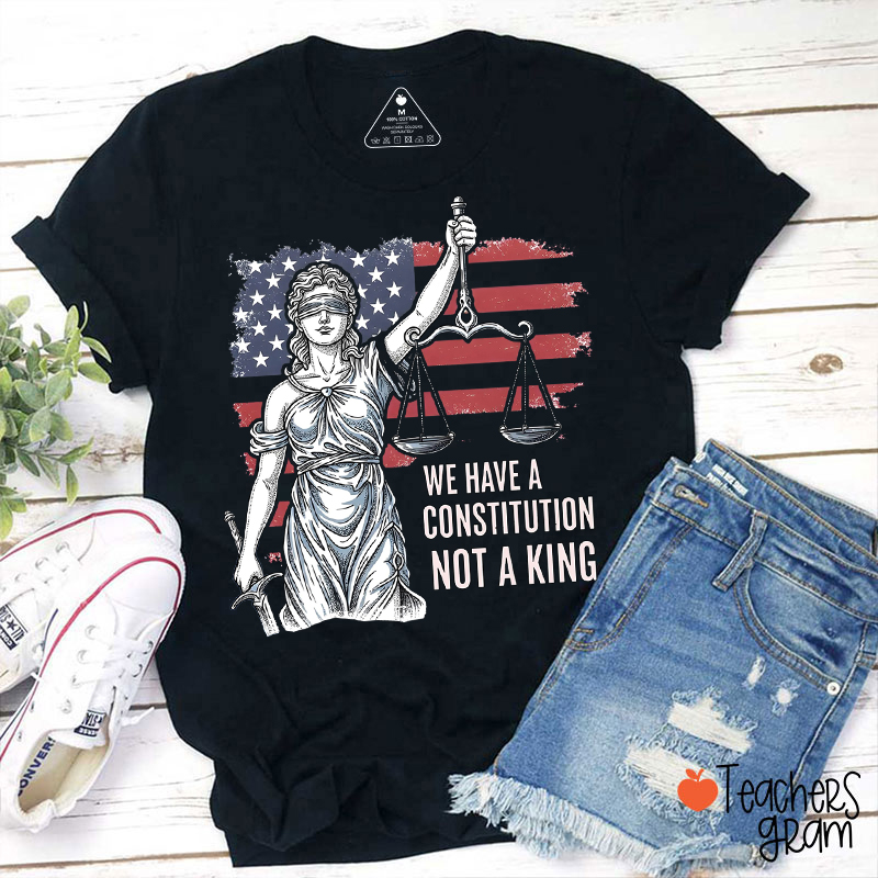 We Have A Constitution Not A King Teacher T-Shirt