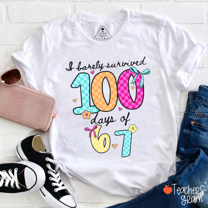 I Barely Survived 100 Days Of 67 Teacher T-Shirt