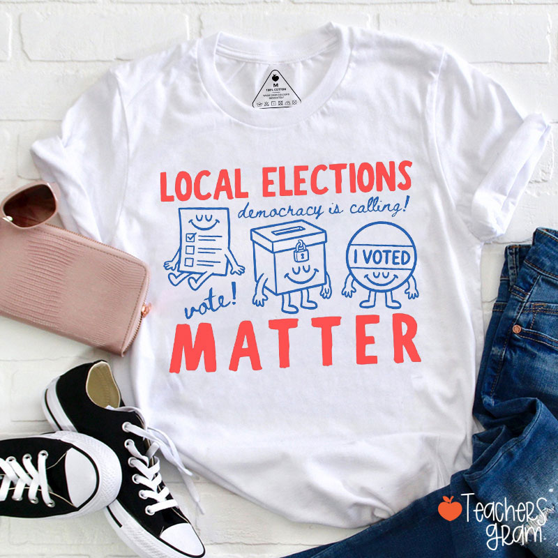Local Elections Matter Democracy Is Calling Teacher T-Shirt
