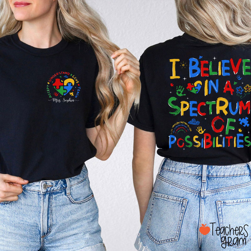 Personalized Name I Believe In A Spectrum Of Possibilities Teacher Two Sided T-Shirt