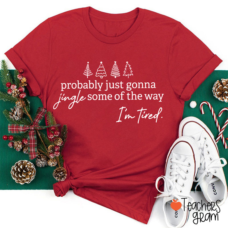 Jingle Some Of The Way Tired Christmas Teacher T-Shirt
