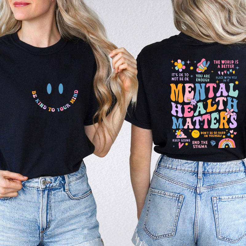 It's Ok To Not Be Ok Be Kind To Your Mind Teacher Two Sided T-Shirt