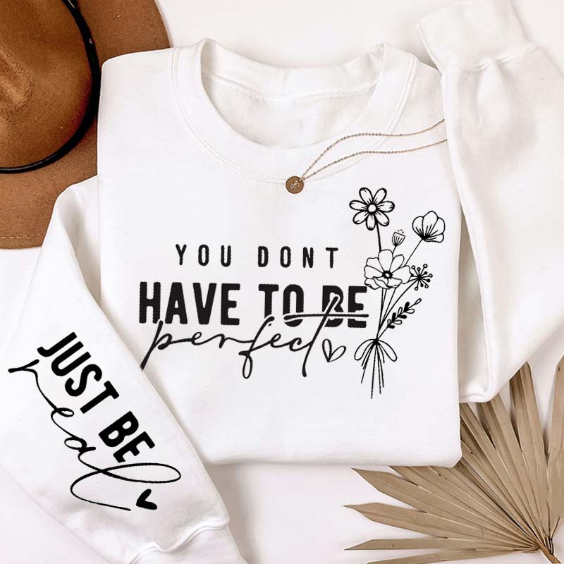 You Don't Have To Be Perfect Just Be Real Teacher Sleeve Print Sweatshirt