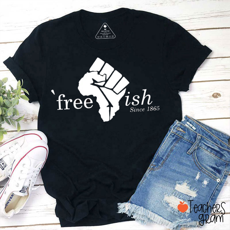 Juneteenth Free-ish Teacher T-Shirt