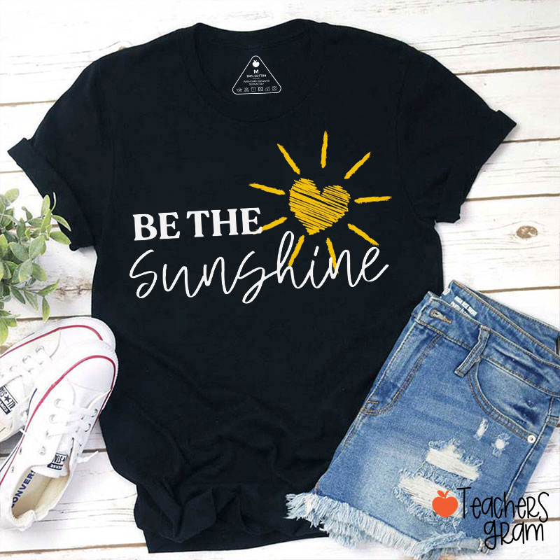 Be The Sunshine Teacher T-Shirt