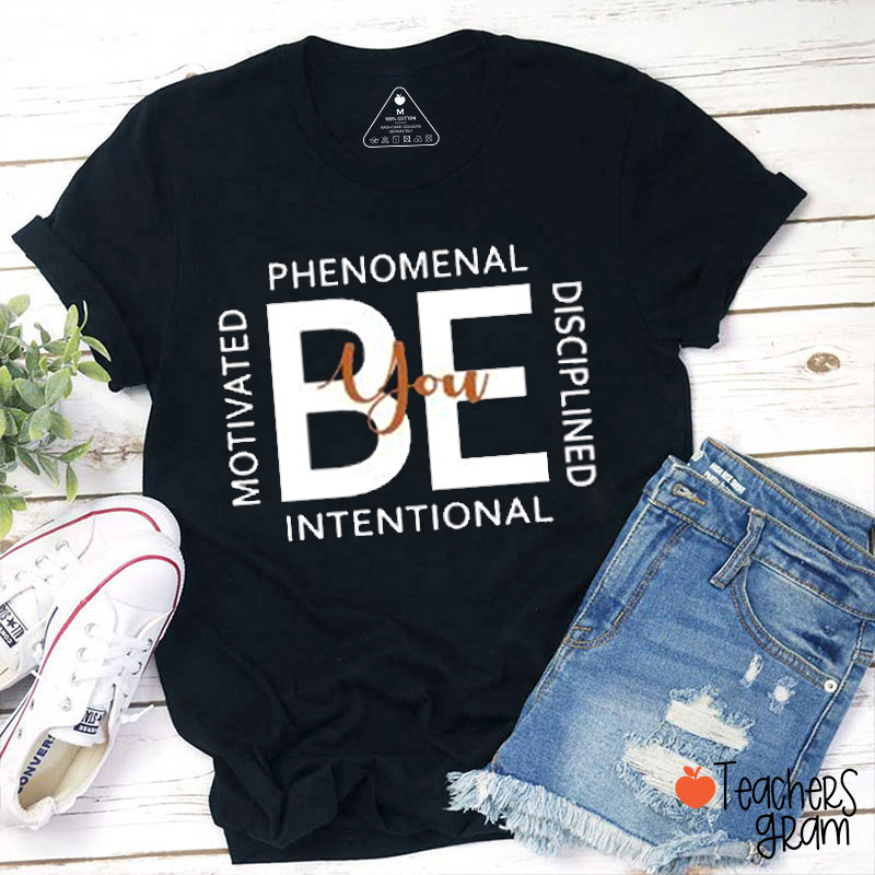 Be You Motivated Phenomenal Teacher T-Shirt