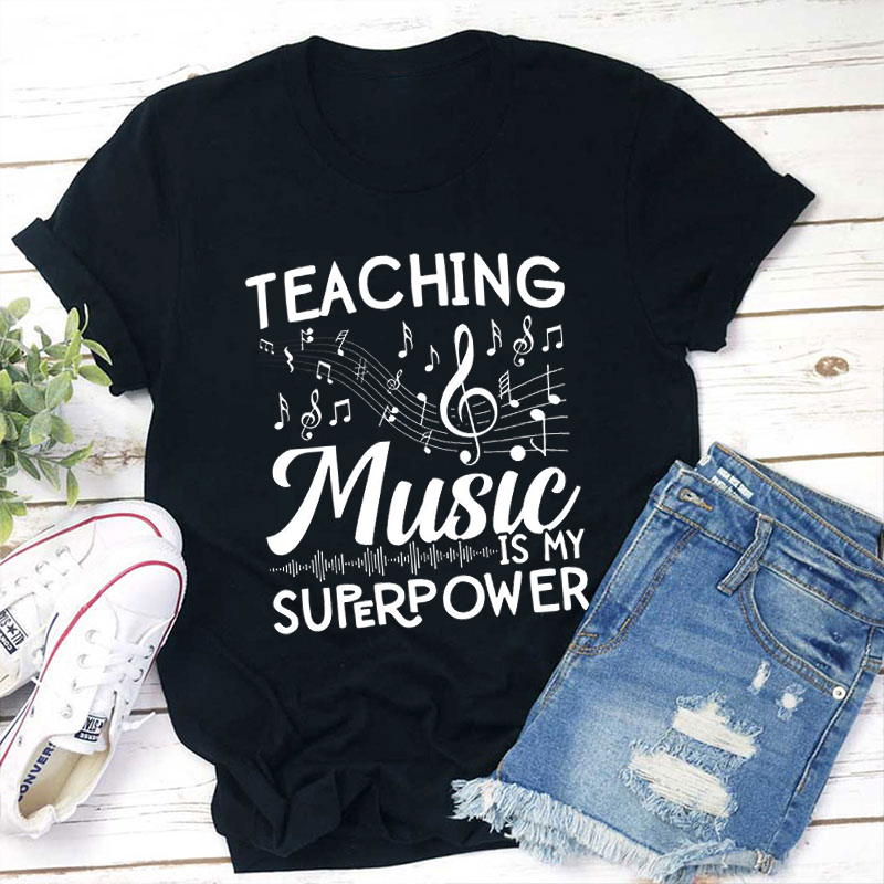 Teaching Music Is My Superpower Teacher T-Shirt