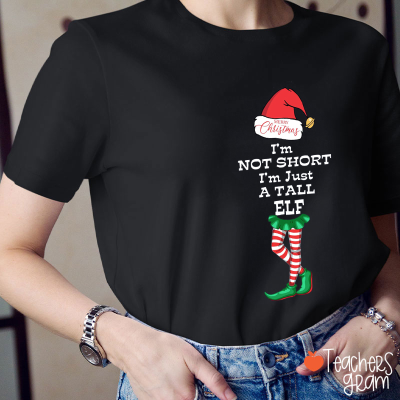I'm Not Short I'm Just A Tall Elf Teacher T-Shirt